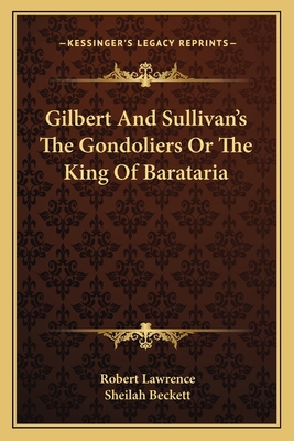 Gilbert And Sullivan's The Gondoliers Or The Ki... 1163143243 Book Cover