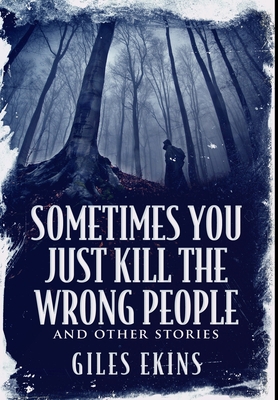 Sometimes You Just Kill The Wrong People and Ot... 1034753975 Book Cover