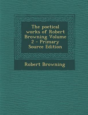 Poetical Works of Robert Browning Volume 2 1287850391 Book Cover