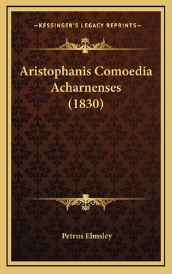 Aristophanis Comoedia Acharnenses (1830) [Greek, Ancient (to 1453)] 1168181399 Book Cover