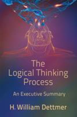 The Logical Thinking Process - An Executive Sum... 1947532499 Book Cover