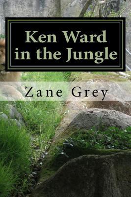 Ken Ward in the Jungle: (Zane Grey Classics Col... 1502554836 Book Cover