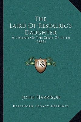 The Laird Of Restalrig's Daughter: A Legend Of ... 1165103486 Book Cover