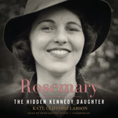 Rosemary: The Hidden Kennedy Daughter 1504642759 Book Cover