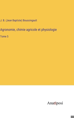 Agronomie, chimie agricole et physiologie: Tome 5 [French] 3382700174 Book Cover