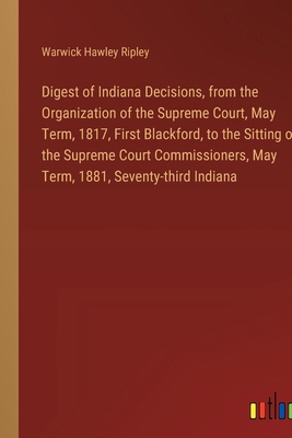 Digest of Indiana Decisions, from the Organizat... 3385313341 Book Cover