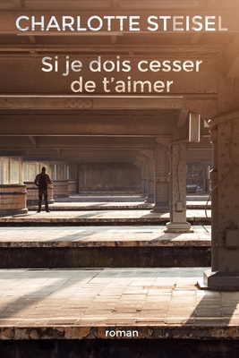Si je dois cesser de t'aimer [French] 1530263271 Book Cover