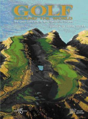 Golf Around the World: The Great Game and Its M... 8854404004 Book Cover