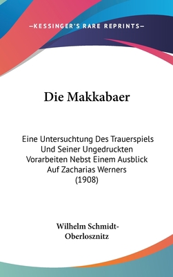 Die Makkabaer: Eine Untersuchtung Des Trauerspi... [German] 1161242104 Book Cover
