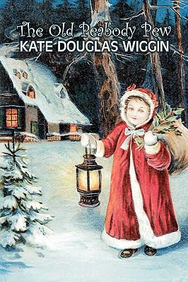 The Old Peabody Pew by Kate Douglas Wiggin, Fic... 1606643150 Book Cover