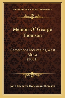 Memoir Of George Thomson: Cameroons Mountains, ... 1165601788 Book Cover