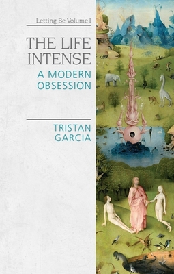 The Life Intense: A Modern Obsession 1474437117 Book Cover