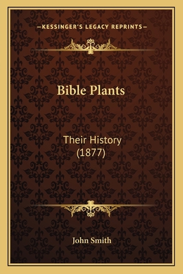 Bible Plants: Their History (1877) 1166467929 Book Cover