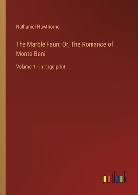 The Marble Faun; Or, The Romance of Monte Beni:... 3368319140 Book Cover