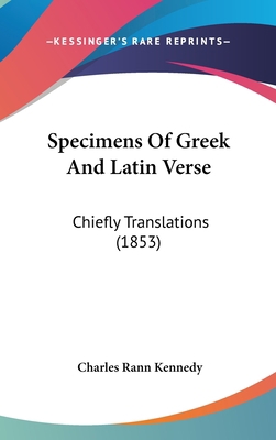 Specimens of Greek and Latin Verse: Chiefly Tra... 1437190189 Book Cover