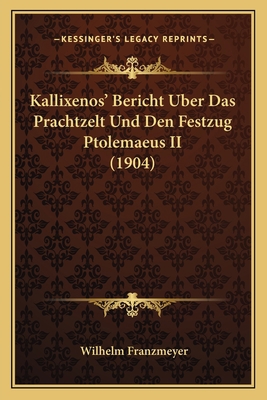 Kallixenos' Bericht Uber Das Prachtzelt Und Den... [German] 1165524287 Book Cover