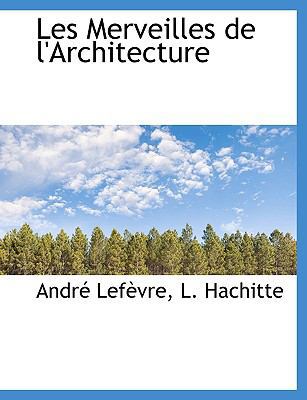 Les Merveilles de L'Architecture [French] 1140429027 Book Cover