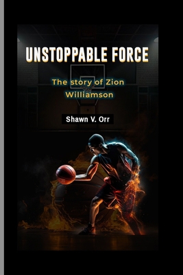 Unstoppable force: The story of Zion Williamson            Book Cover