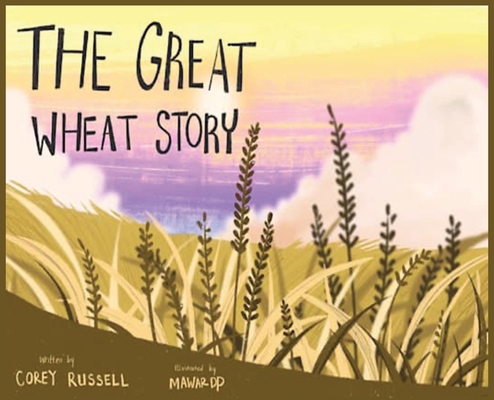 The Great Wheat Story 099757920X Book Cover