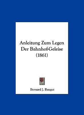 Anleitung Zum Legen Der Bahnhof-Geleise (1861) [German] 1162405937 Book Cover