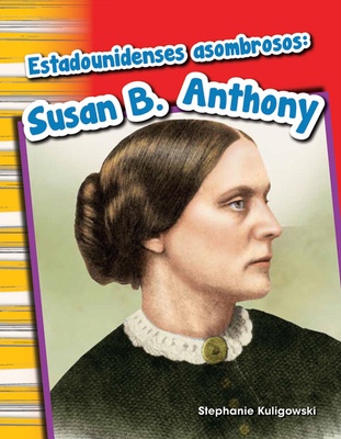 Estadounidenses Asombrosos: Susan B. Anthony [Spanish] 1493804944 Book Cover