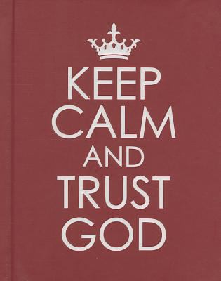 Keep Calm and Trust God - Hardcover Edition 143210893X Book Cover