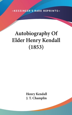 Autobiography of Elder Henry Kendall (1853) 1104682699 Book Cover