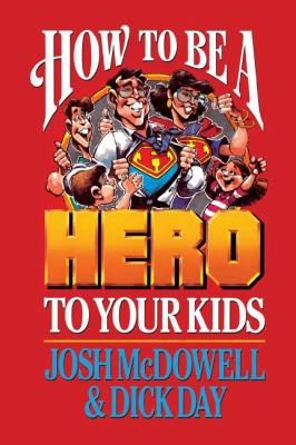 How to be a Hero to Your Kids 0849938260 Book Cover