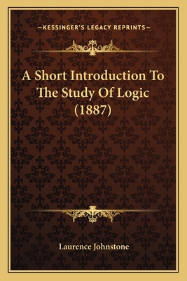 A Short Introduction To The Study Of Logic (1887) 1164549553 Book Cover