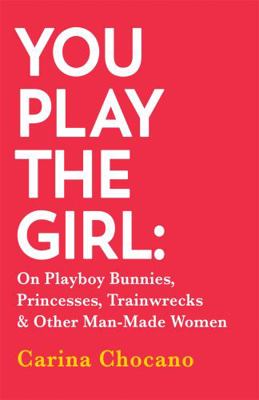 You Play The Girl: On Playboy Bunnies, Princess... 0349005559 Book Cover