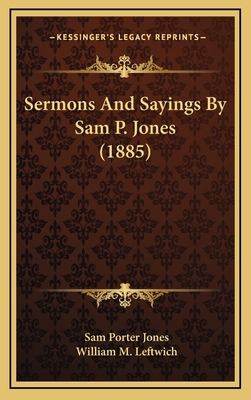 Sermons And Sayings By Sam P. Jones (1885) 1165848813 Book Cover