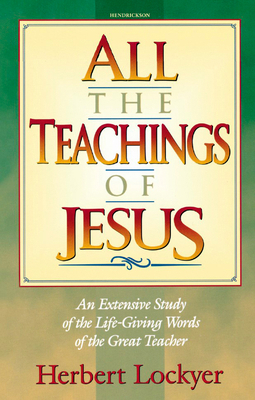 All the Teachings of Jesus: An Extensive Study ... 1565631099 Book Cover
