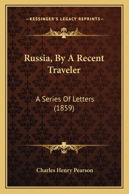 Russia, By A Recent Traveler: A Series Of Lette... 1164865897 Book Cover