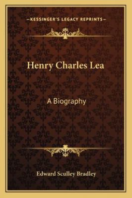 Henry Charles Lea: A Biography 116316433X Book Cover
