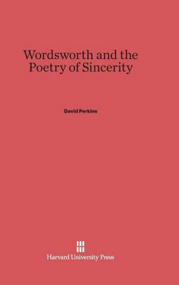 Wordsworth and the Poetry of Sincerity 0674424239 Book Cover