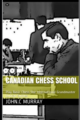 Canadian Chess School: Play Basic Chess like In... B08KQD2MFM Book Cover
