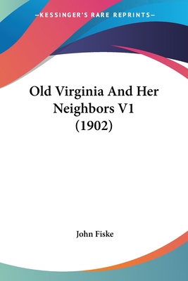 Old Virginia And Her Neighbors V1 (1902) 054874808X Book Cover