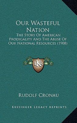 Our Wasteful Nation: The Story Of American Prod... 1164855832 Book Cover