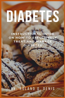DIABETES: Instructional Guide On How to Effectively Treat and Manage Diabetes B086B8D538 Book Cover
