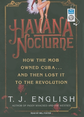 Havana Nocturne: How the Mob Owned Cuba...and T... 1400157692 Book Cover