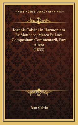 Ioannis Calvini In Harmoniam Ex Matthaeo, Marco... [Latin] 1168604346 Book Cover