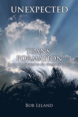 Unexpected Transformation: Being Conformed to t... 154565851X Book Cover