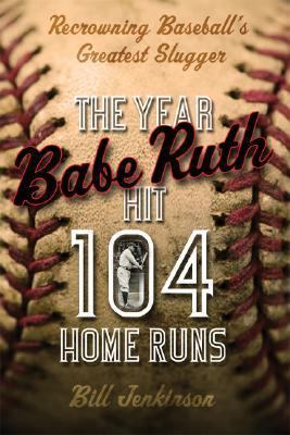 The Year Babe Ruth Hit 104 Home Runs: Recrownin... 0786719060 Book Cover