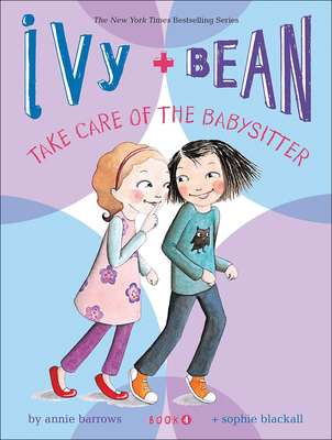 Ivy + Bean Take Care of the Babysitter 1417828781 Book Cover