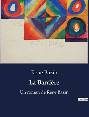 La Barrière: Un roman de René Bazin [French] B0BX9BPQTJ Book Cover