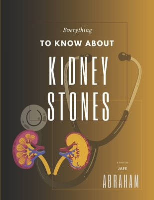 Everything to know about kidney stones B0CFCRMTH2 Book Cover