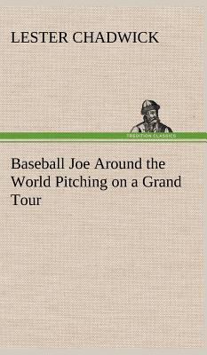 Baseball Joe Around the World Pitching on a Gra... 3849181030 Book Cover