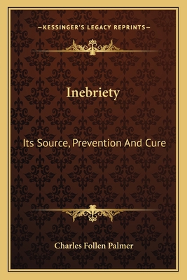 Inebriety: Its Source, Prevention And Cure 1163588091 Book Cover