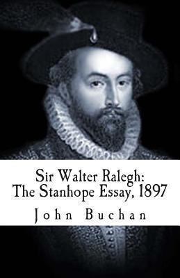 Sir Walter Ralegh: The Stanhope Essay, 1897 1482071428 Book Cover