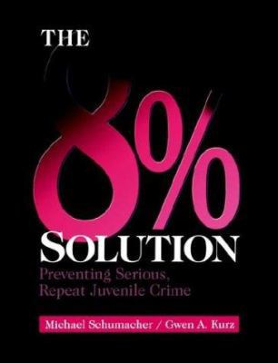 The 8% Solution: Preventing Serious, Repeat Juv... 0761917918 Book Cover